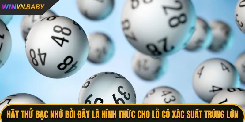 Hãy thử bạc nhớ bởi đây là hình thức cho lô có xác suất trúng lớn